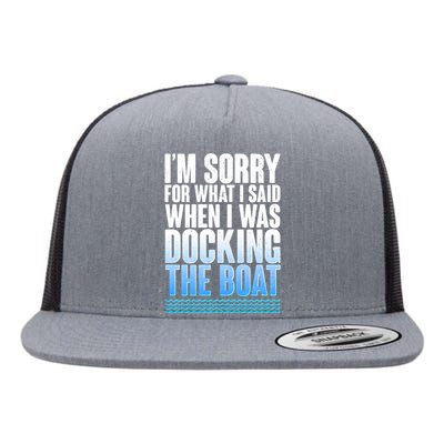 I'm Sorry For What I Said While Docking The Boat Flat Bill Trucker Hat