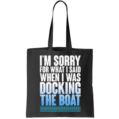 I'm Sorry For What I Said While Docking The Boat Bag