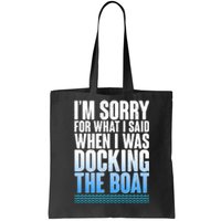 I'm Sorry For What I Said While Docking The Boat Tote Bag