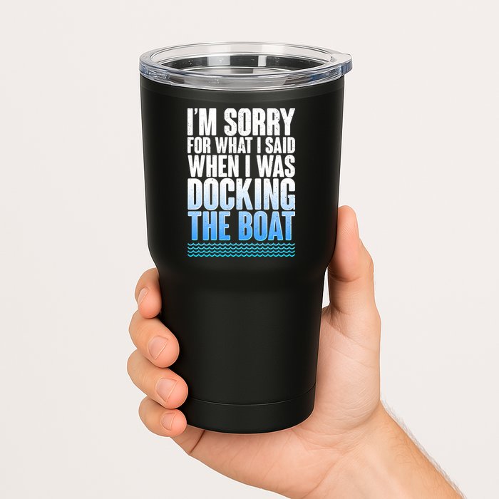 I'm Sorry For What I Said While Docking The Boat Tumbler