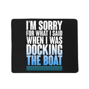 I'm Sorry For What I Said While Docking The Boat Mousepad