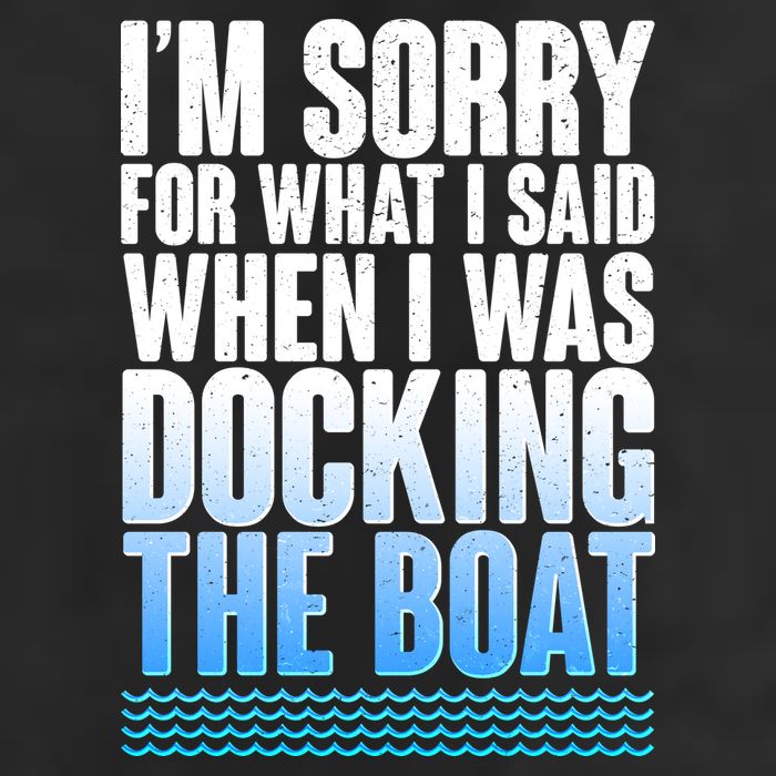 I'm Sorry For What I Said While Docking The Boat Trucker Hat