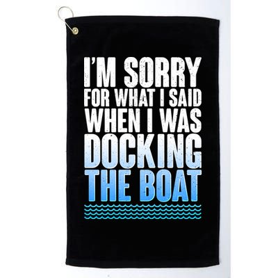 I'm Sorry For What I Said While Docking The Boat Golf Towel
