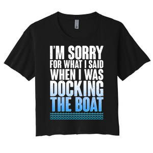 I'm Sorry For What I Said While Docking The Boat Women's Crop Top Tee