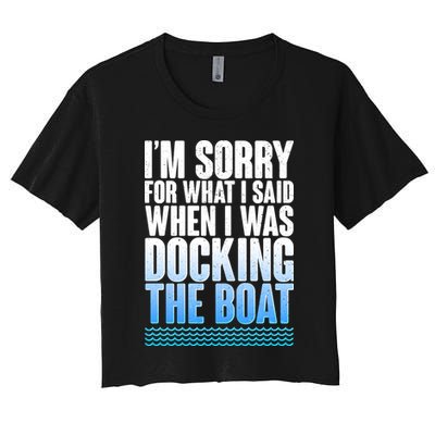 I'm Sorry For What I Said While Docking The Boat Crop Top
