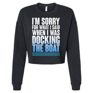 I'm Sorry For What I Said While Docking The Boat Cropped Pullover Crew