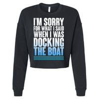 I'm Sorry For What I Said While Docking The Boat Cropped Pullover Crew
