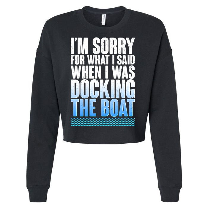 I'm Sorry For What I Said While Docking The Boat Cropped Pullover Crew