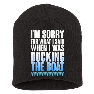 I'm Sorry For What I Said While Docking The Boat Short Acrylic Beanie