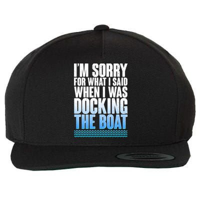 I'm Sorry For What I Said While Docking The Boat Wool Snapback Cap