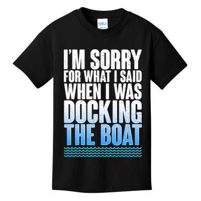 I'm Sorry For What I Said While Docking The Boat Kids T-Shirt