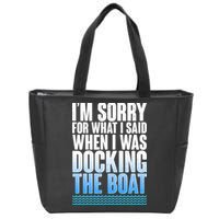 I'm Sorry For What I Said While Docking The Boat Zip Tote Bag