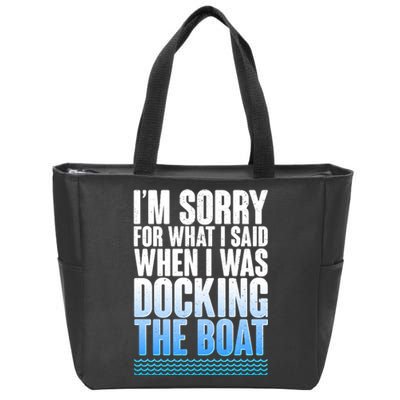 I'm Sorry For What I Said While Docking The Boat Zip Tote Bag