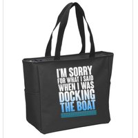 I'm Sorry For What I Said While Docking The Boat Zip Tote Bag