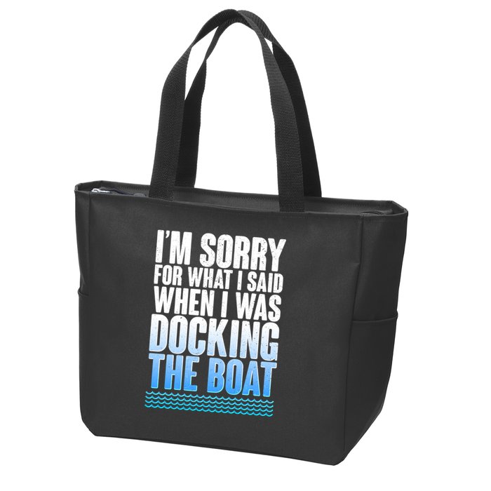 I'm Sorry For What I Said While Docking The Boat Zip Tote Bag