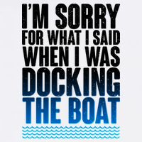 I'm Sorry For What I Said While Docking The Boat Garment-Dyed Sweatshirt