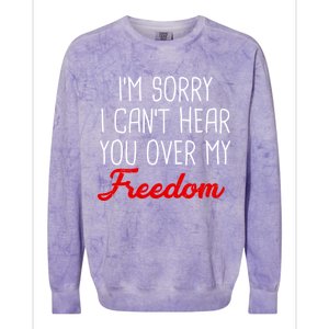 I'm Sorry I Can't Hear You Over My Freedom Colorblast Crewneck Sweatshirt