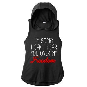 I'm Sorry I Can't Hear You Over My Freedom Ladies PosiCharge Tri-Blend Wicking Draft Hoodie Tank