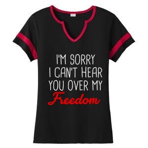 I'm Sorry I Can't Hear You Over My Freedom Ladies Halftime Notch Neck Tee