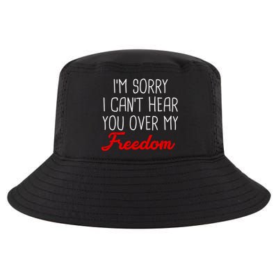 I'm Sorry I Can't Hear You Over My Freedom Cool Comfort Performance Bucket Hat