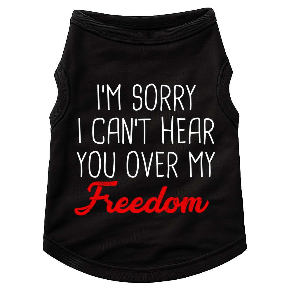 I'm Sorry I Can't Hear You Over My Freedom Doggie Tank