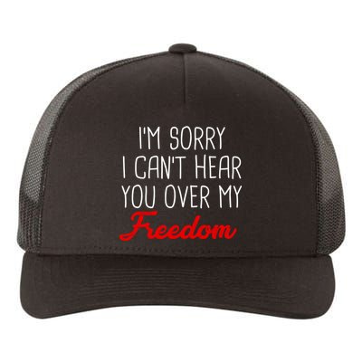 I'm Sorry I Can't Hear You Over My Freedom Yupoong Adult 5-Panel Trucker Hat