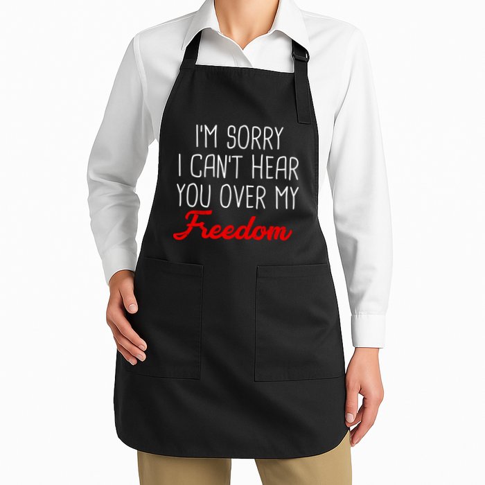 I'm Sorry I Can't Hear You Over My Freedom Apron