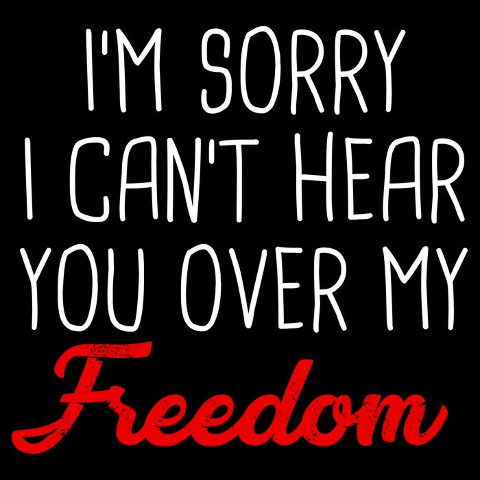 I'm Sorry I Can't Hear You Over My Freedom Apron