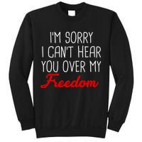 I'm Sorry I Can't Hear You Over My Freedom Sweatshirt