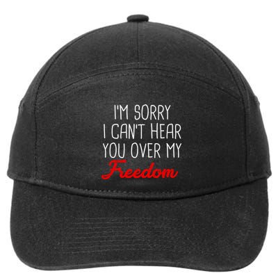 I'm Sorry I Can't Hear You Over My Freedom 7-Panel Snapback Hat