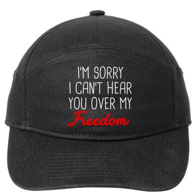 I'm Sorry I Can't Hear You Over My Freedom 7-Panel Snapback Hat