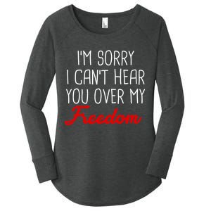 I'm Sorry I Can't Hear You Over My Freedom Women's Perfect Tri Tunic Long Sleeve Shirt