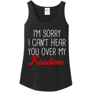 I'm Sorry I Can't Hear You Over My Freedom Ladies Essential Tank