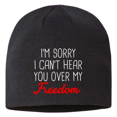 I'm Sorry I Can't Hear You Over My Freedom Sustainable Beanie