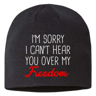 I'm Sorry I Can't Hear You Over My Freedom Sustainable Beanie