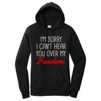 I'm Sorry I Can't Hear You Over My Freedom Women's Pullover Hoodie