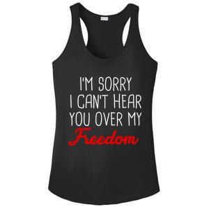 I'm Sorry I Can't Hear You Over My Freedom Ladies PosiCharge Competitor Racerback Tank