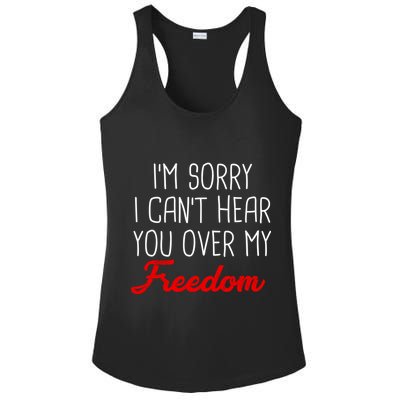I'm Sorry I Can't Hear You Over My Freedom Ladies PosiCharge Competitor Racerback Tank