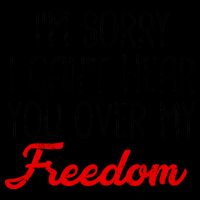 I'm Sorry I Can't Hear You Over My Freedom 16oz Travel Tumbler
