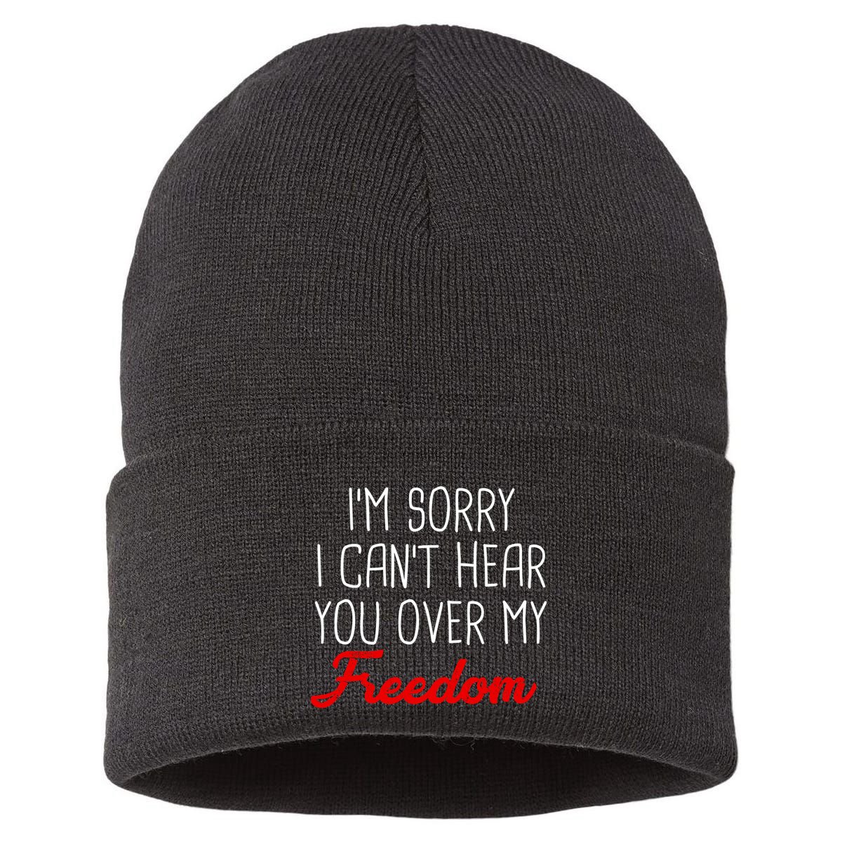 I'm Sorry I Can't Hear You Over My Freedom Sustainable Knit Beanie