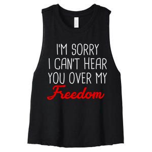 I'm Sorry I Can't Hear You Over My Freedom Women's Racerback Cropped Tank