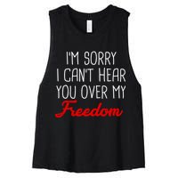 I'm Sorry I Can't Hear You Over My Freedom Women's Racerback Cropped Tank