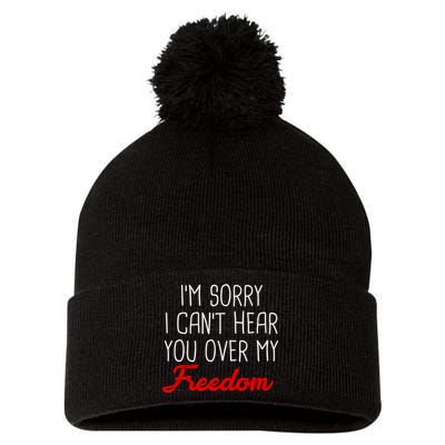 I'm Sorry I Can't Hear You Over My Freedom Pom Pom 12in Knit Beanie