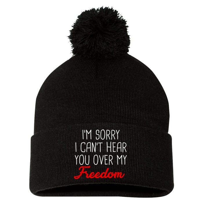 I'm Sorry I Can't Hear You Over My Freedom Pom Pom 12in Knit Beanie