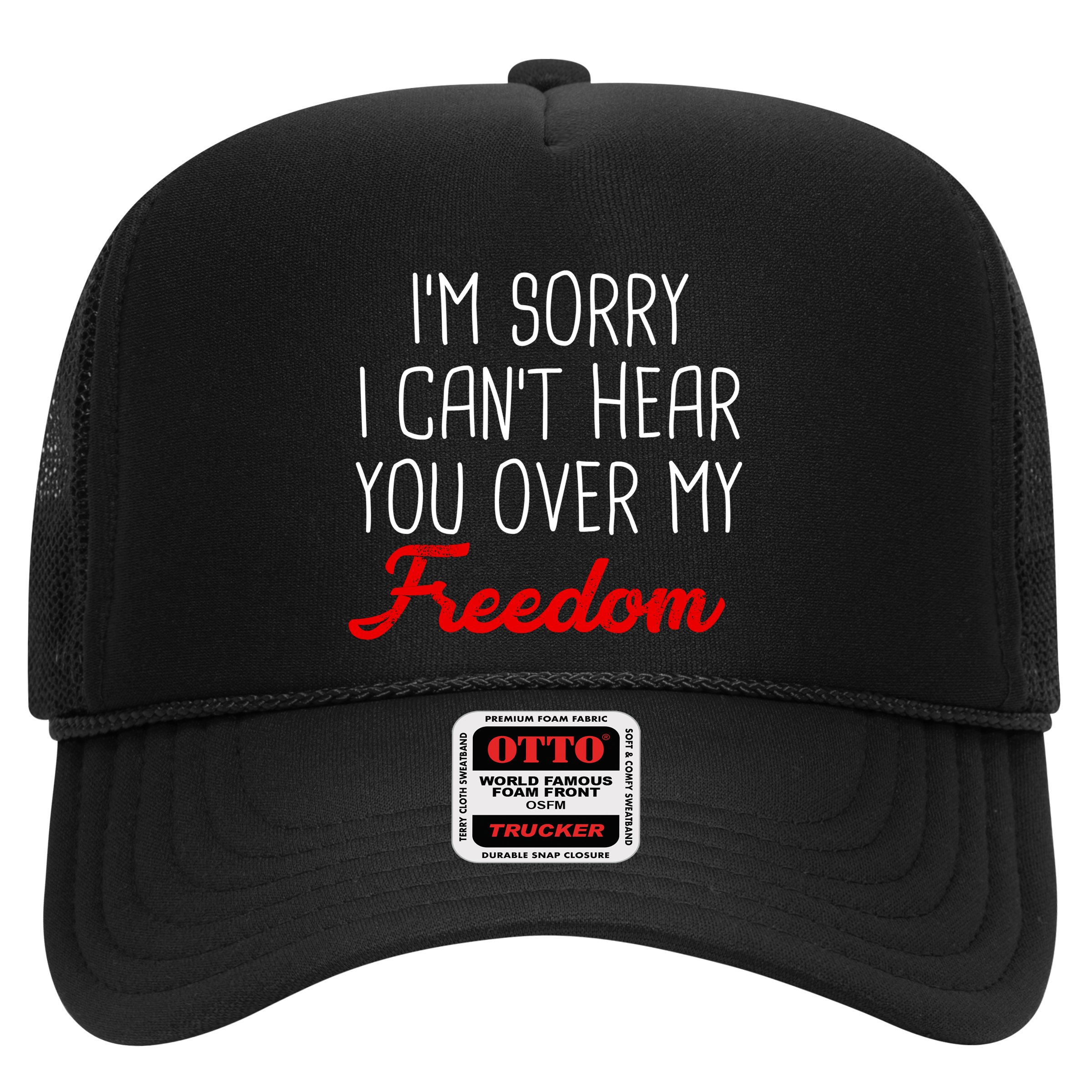 I'm Sorry I Can't Hear You Over My Freedom Hat