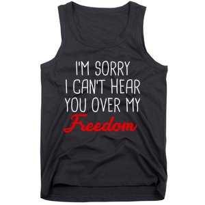 I'm Sorry I Can't Hear You Over My Freedom Tank Top