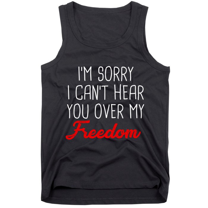I'm Sorry I Can't Hear You Over My Freedom Tank Top