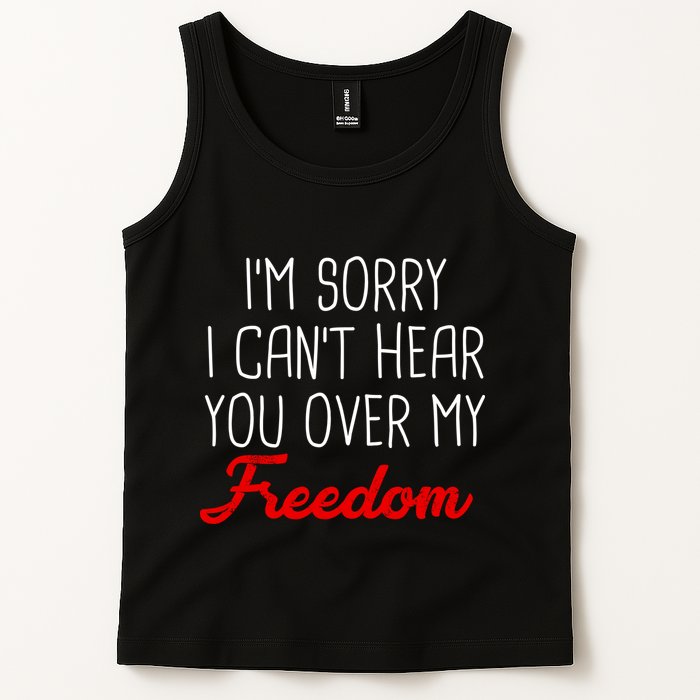 I'm Sorry I Can't Hear You Over My Freedom Tank Top
