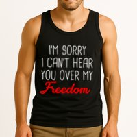 I'm Sorry I Can't Hear You Over My Freedom Tank Top