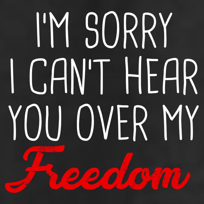 I'm Sorry I Can't Hear You Over My Freedom Golf Towel